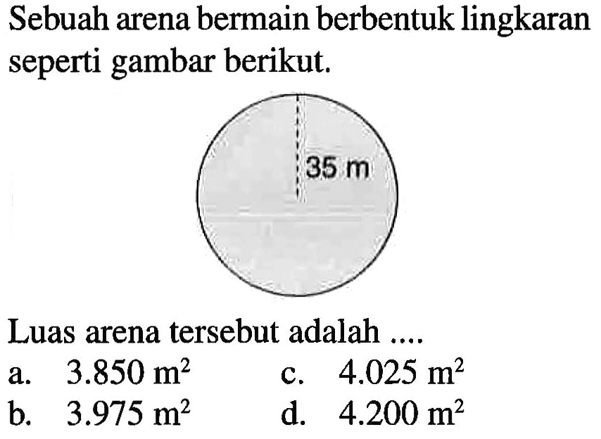 Sebuah arena bermain berbentuk lingkaran seperti gambar berikut 35 m Luas arena tersebut adalah