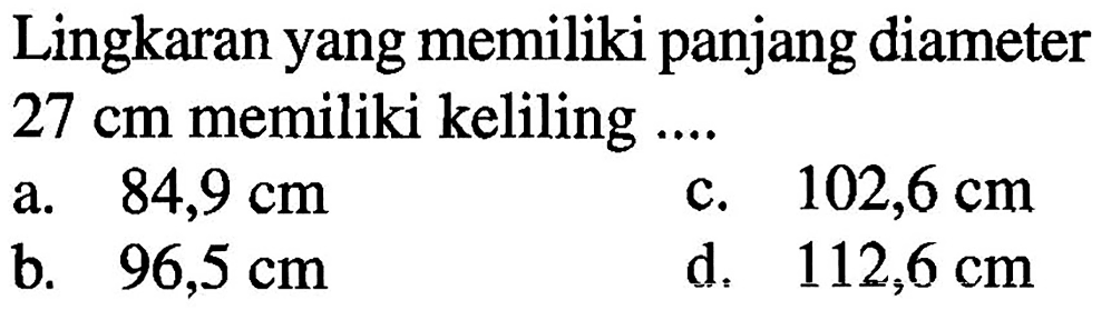 Lingkaran yang memiliki panjang diameter 27 cm memiliki keliling