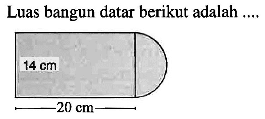 Luas bangun datar berikut adalah ...
 14 cm
 20 cm