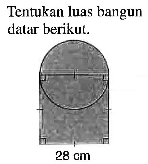 Tentukan luas bangun datar berikut. 28 cm