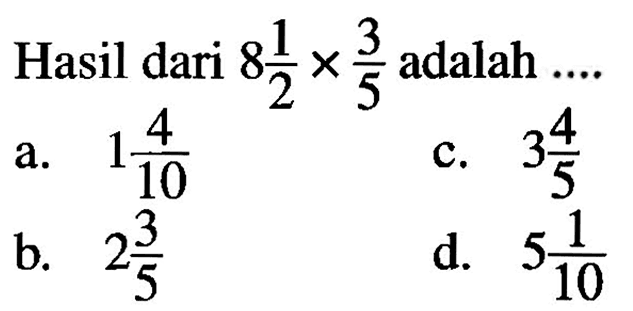 Hasil dari 8 1/2 x 3/5 adalah ....