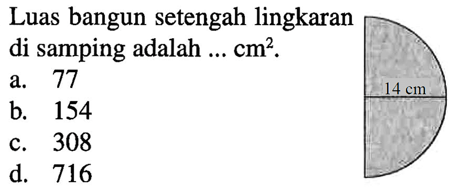 Luas bangun setengah lingkaran di samping adalah ... cm^2 .