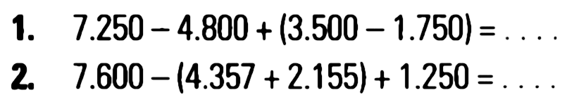 1. 7.250 - 4.800 (3.500 - 1.750) = 2. 7.600 - (4.357 + 2.155) + 1.250 =