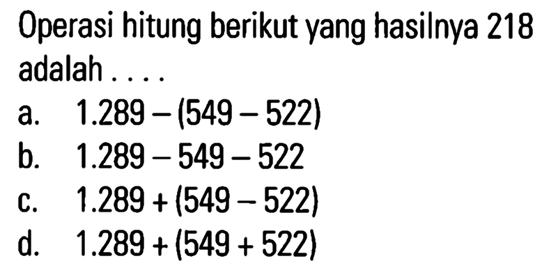 Operasi hitung berikut yang hasilnya 218 adalah ...