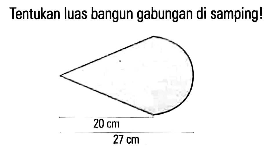 Tentukan luas bangun gabungan di samping! 20 cm 27 cm