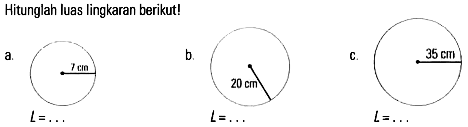 Hitunglah luas lingkaran berikut ! a. 7cm b. 20 cm c. 35 cm