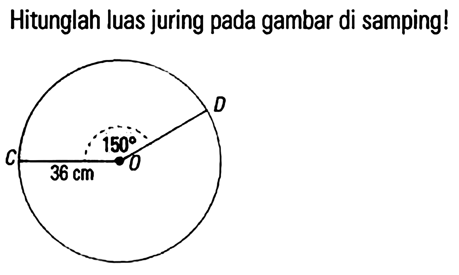 Hitunglah luas juring pada gambar di samping! 150 36 cm