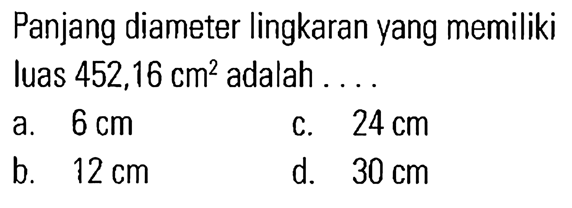 Panjang diameter lingkaran yang memiliki luas 452,16 cm^2 adalah