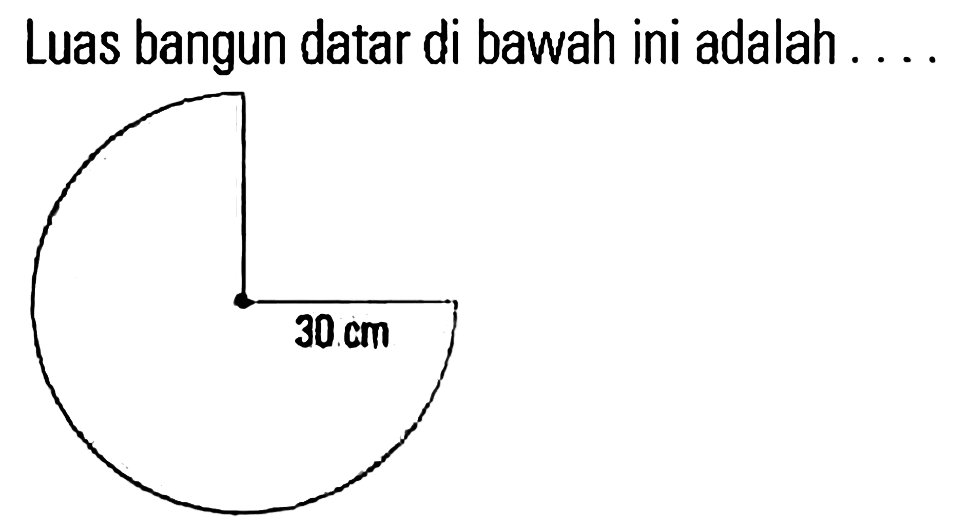 Luas bangun datar di bawah ini adalah ... 30 cm