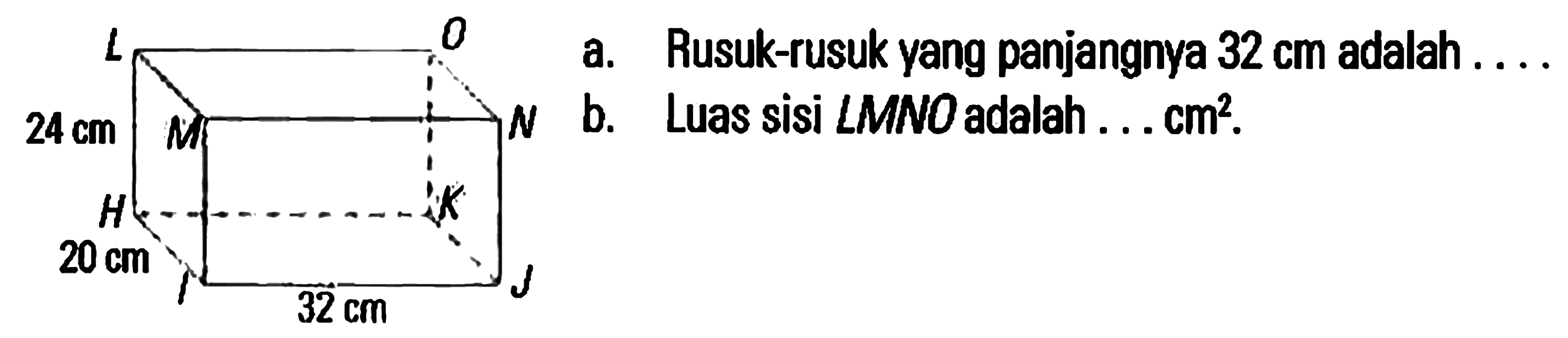 a. Rusuk-rusuk yang panjangnya 32 cm adalah . . . . b. Luas sisi LMNO adalah . . . cm^2