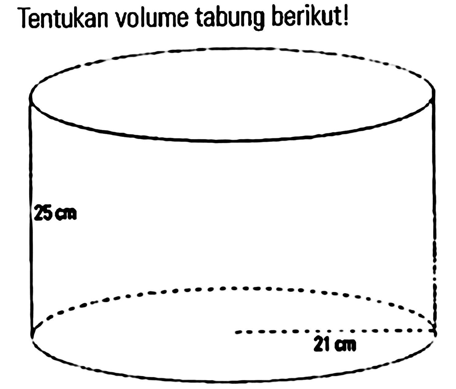 Tentukan volume tabung berikut! 25 cm 21 cm