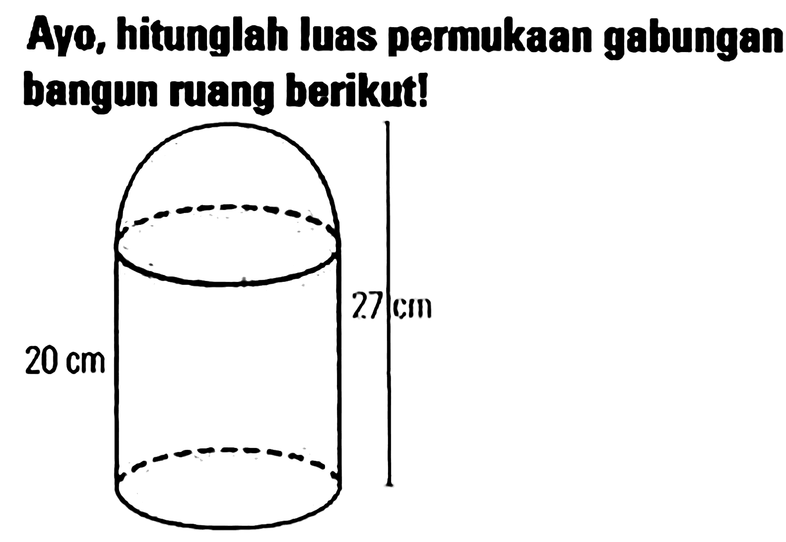 Ayo, hitunglah Iuas permukaan gabungan bangun ruang berikut! 27 cm 20 cm