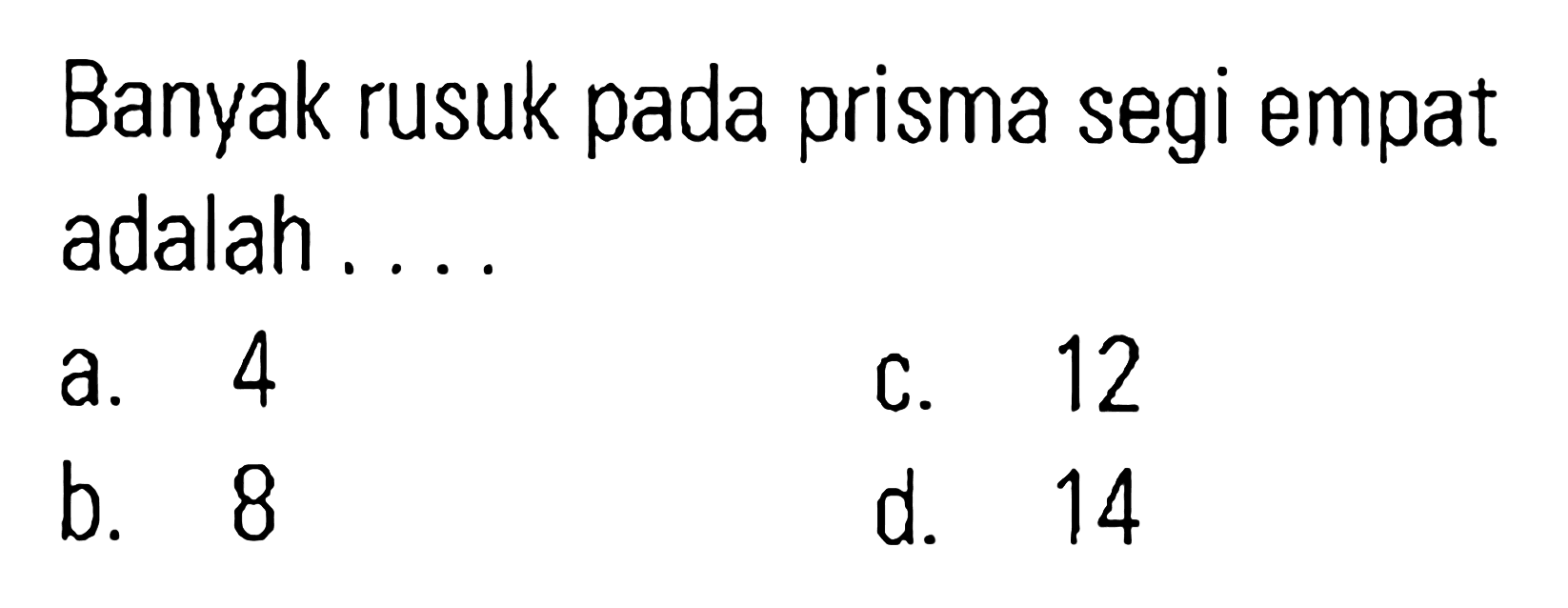 Banyak rusuk pada prisma segi empat adalah....