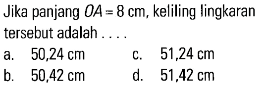 Jika panjang OA = 8 cm, keliling lingkaran tersebut adalah . . . .