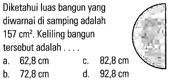 Diketahui luas bangun yang diwarnai di samping adalah 157 cm^2. Keliling bangun tersebut adalah ...