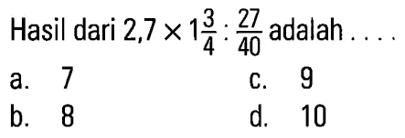 Hasil dari 2,7 x 1 3/4 : 27/40