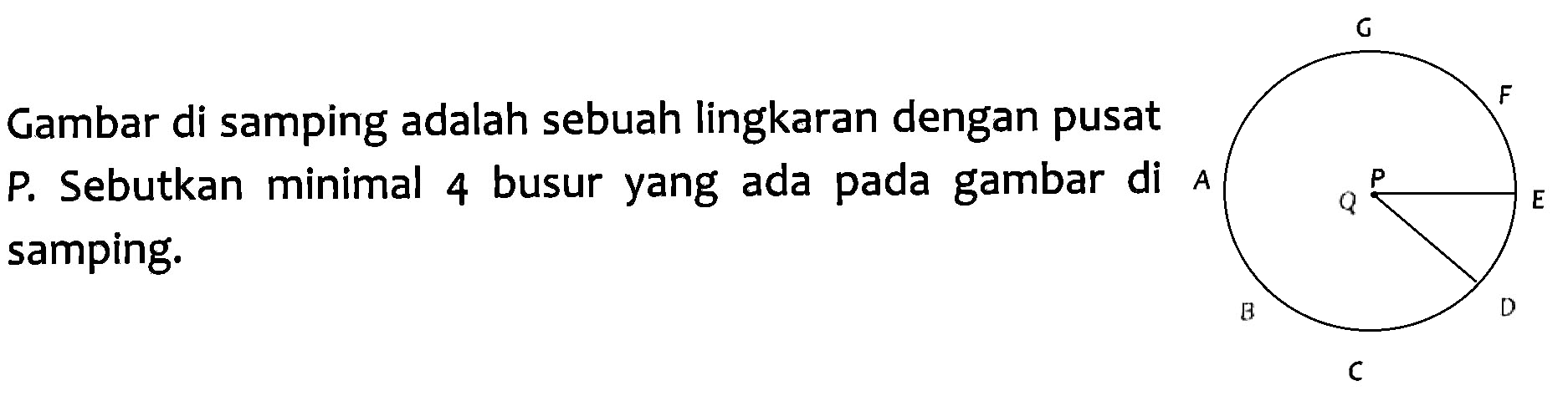 Gambar di samping adalah sebuah lingkaran dengan pusat P. Sebutkan minimal 4 busur yang ada pada gambar di samping.