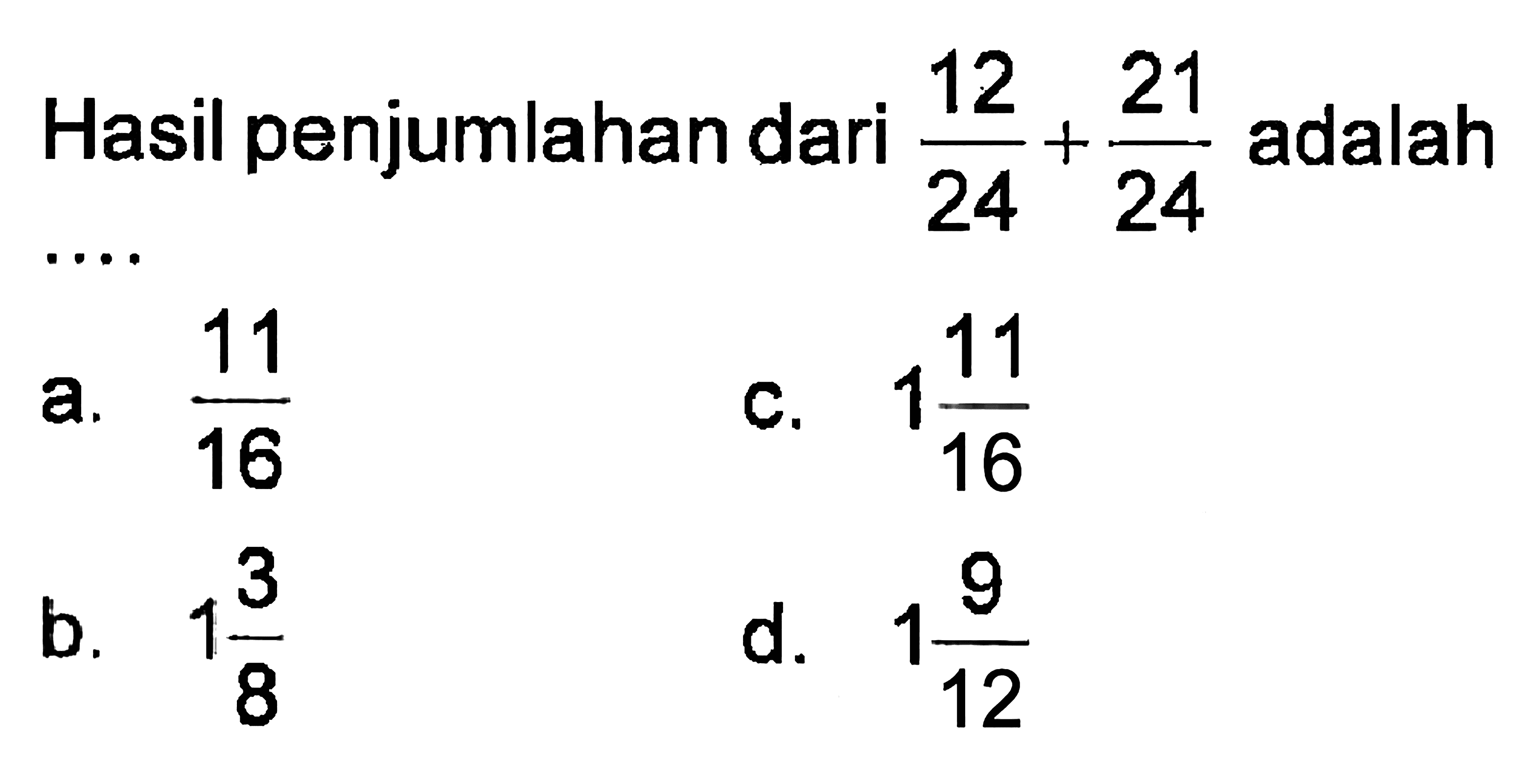 Hasil penjumlahan dari 12/24 + 21/24 adalah ....