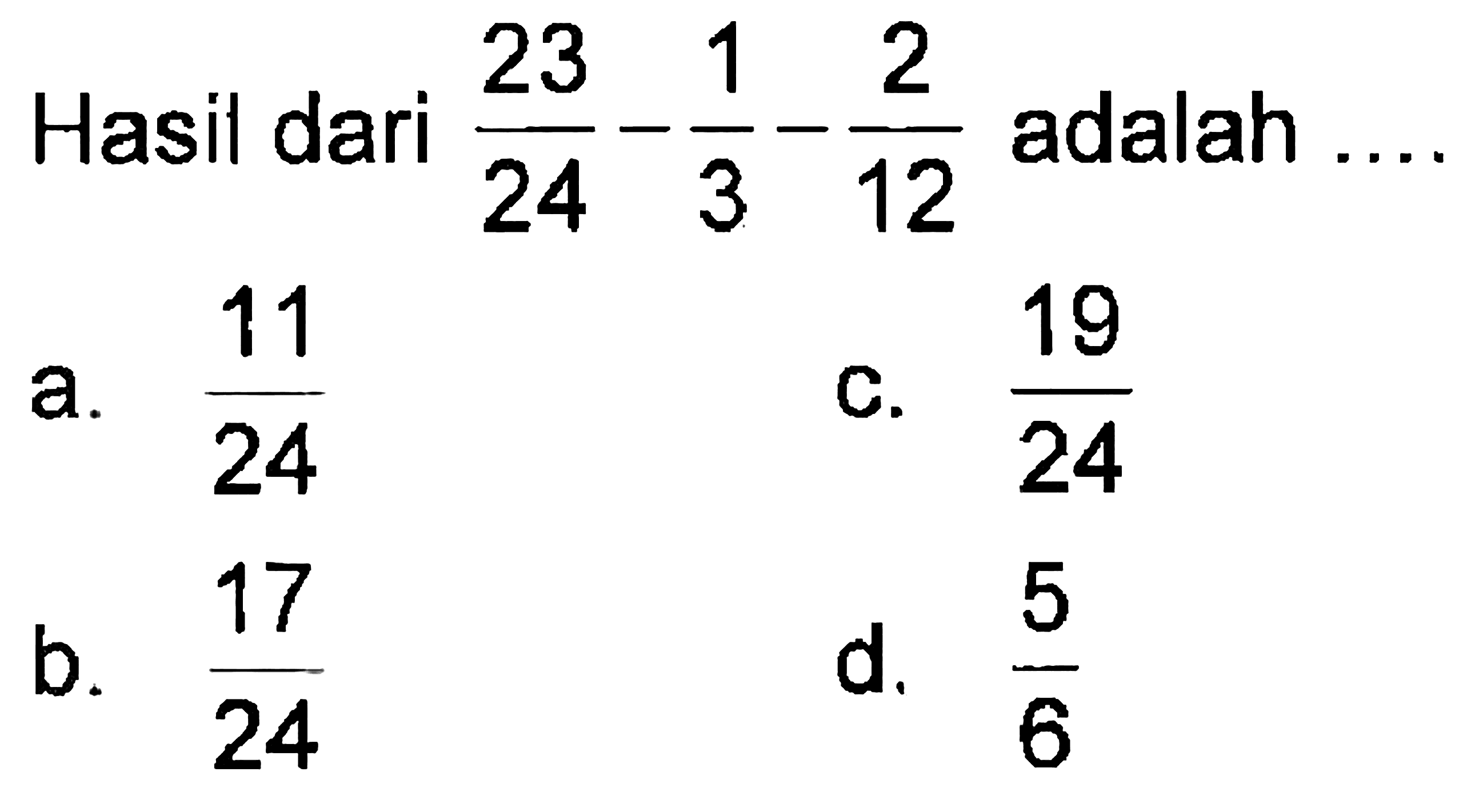 Hasil dari 23/24 - 1/3 - 2/12 adalah ...