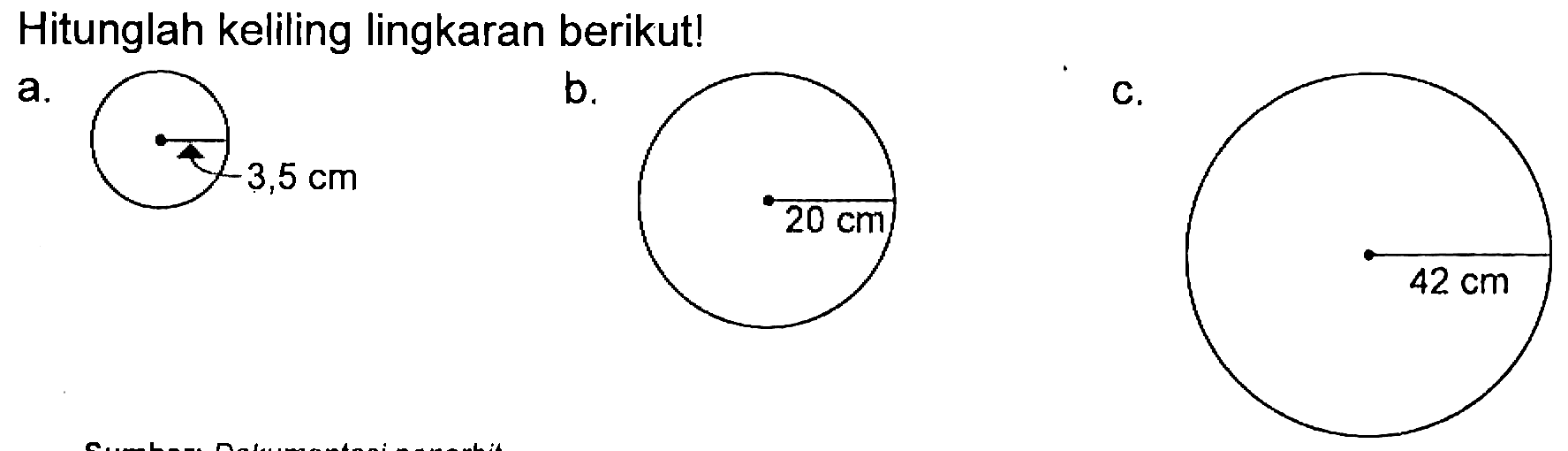 Hitunglah keliling lingkaran berikut! a. 3,5 cm b. 20 cm c. 42 cm