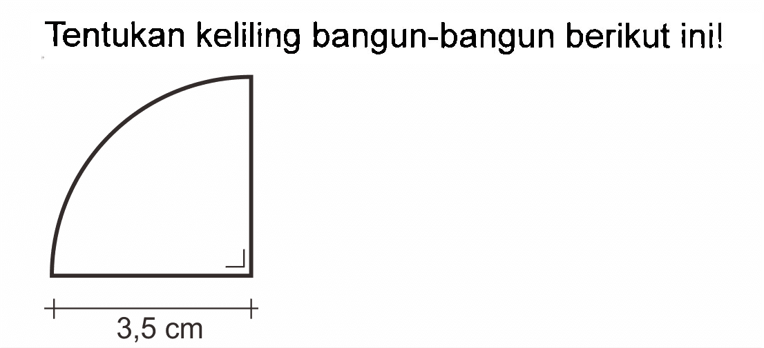 Tentukan keliling bangun-bangun berikut inil 3,5 cm