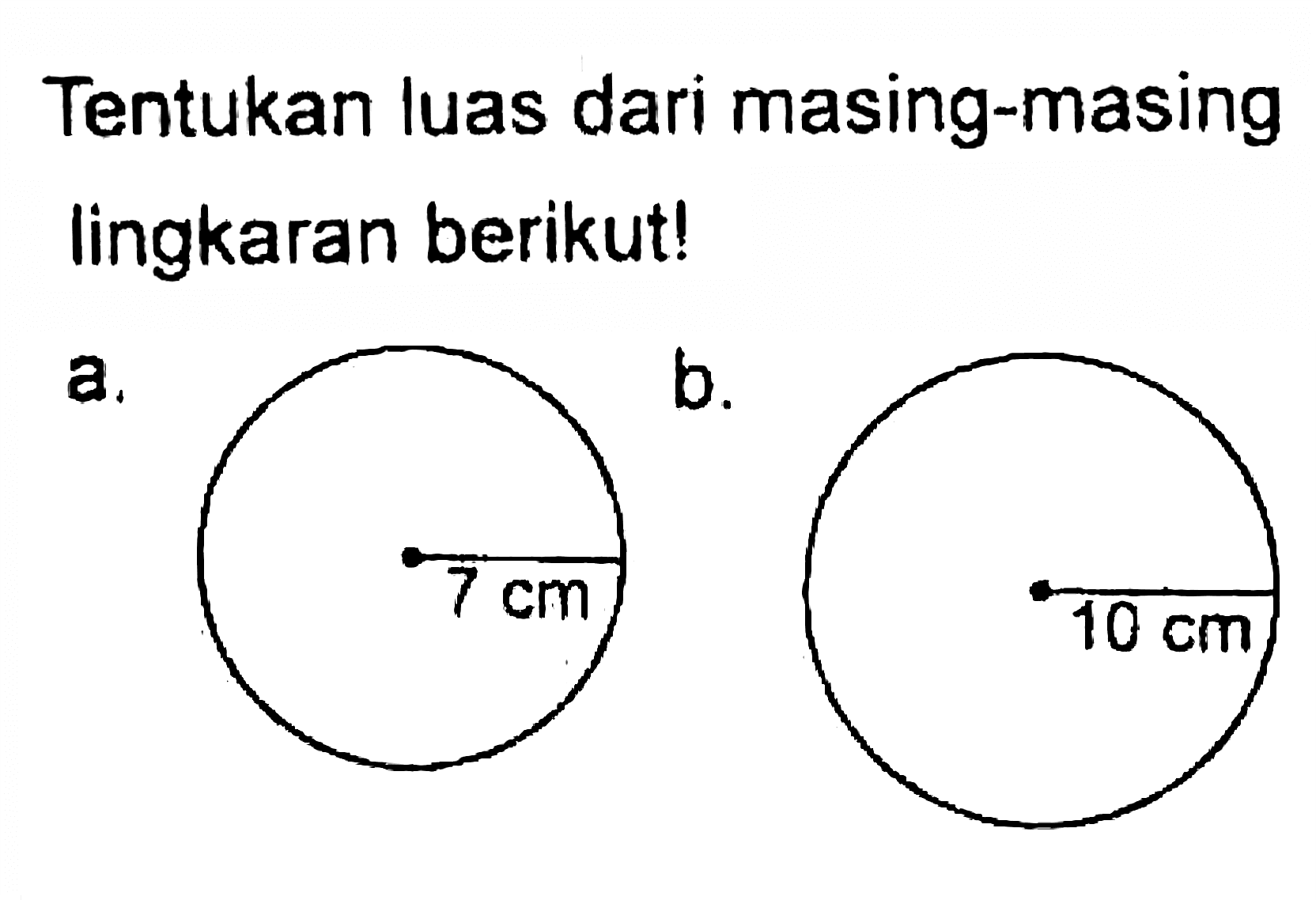 Tentukan luas dari masing-masing lingkaran berikutl a. 7 cm b. 10 cm