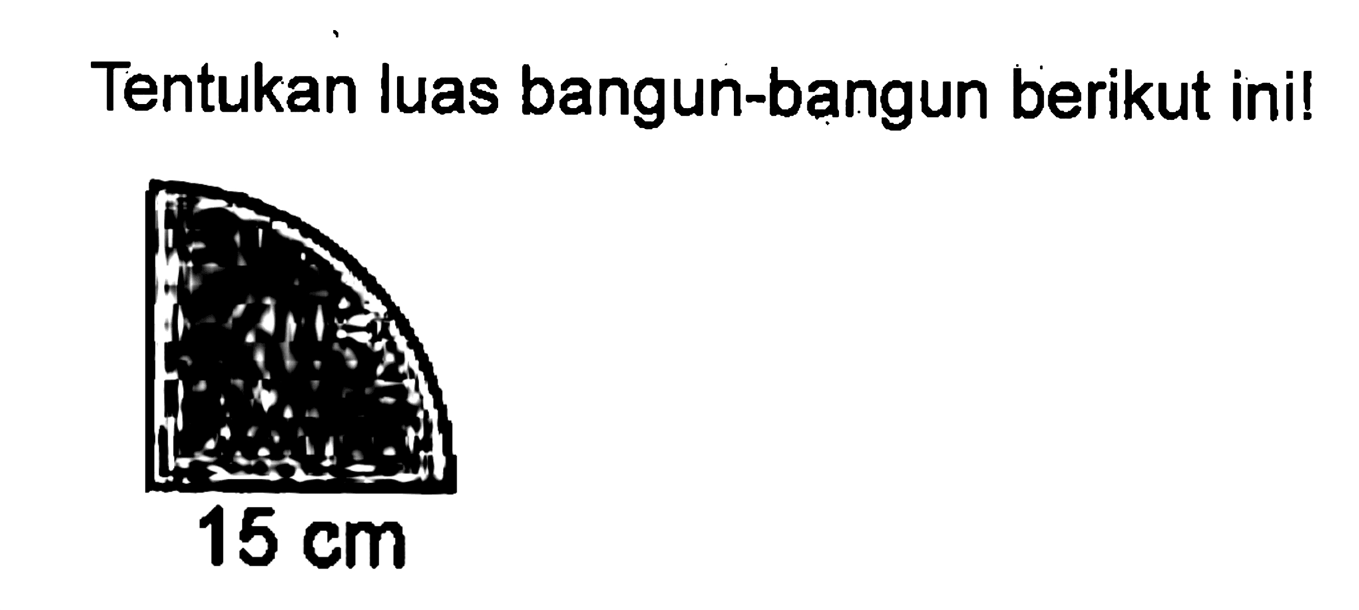 Tentukan luas bangun-bangun berikut ini! 15 cm