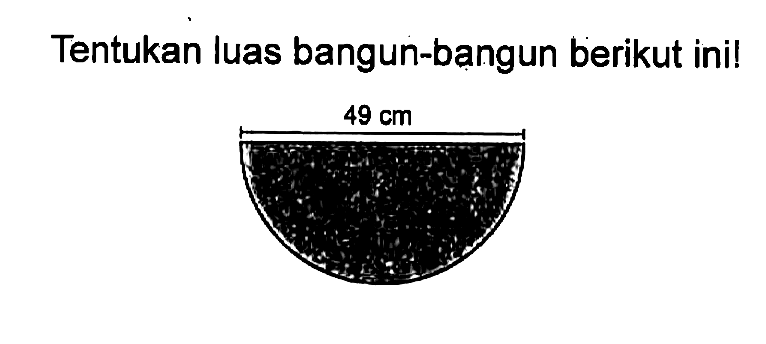 Tentukan luas bangun-bangun berikut ini! 49 cm