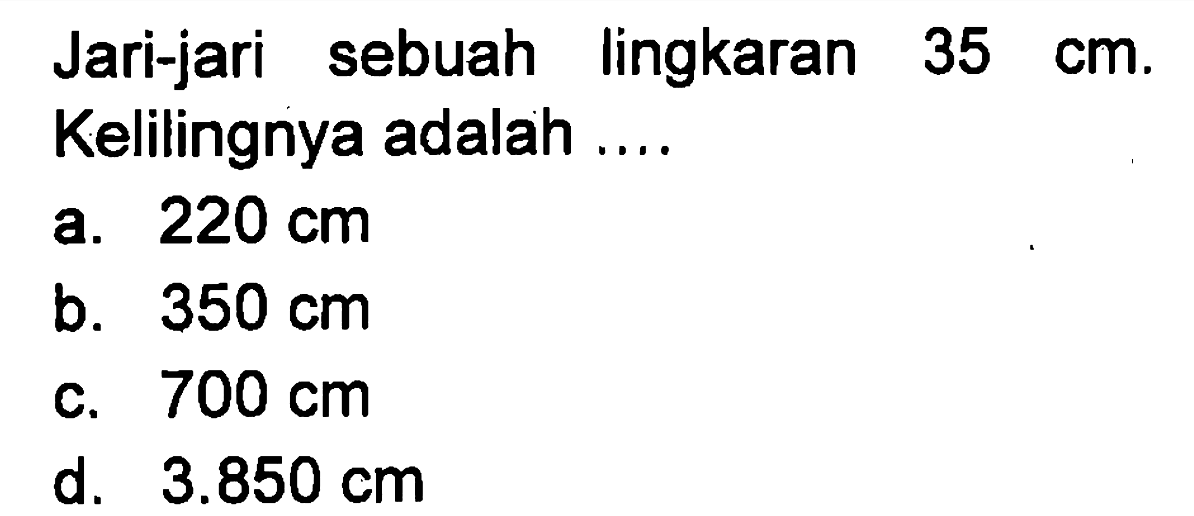 Jari-jari sebuah lingkaran 35 cm. Kelilingnya adalah