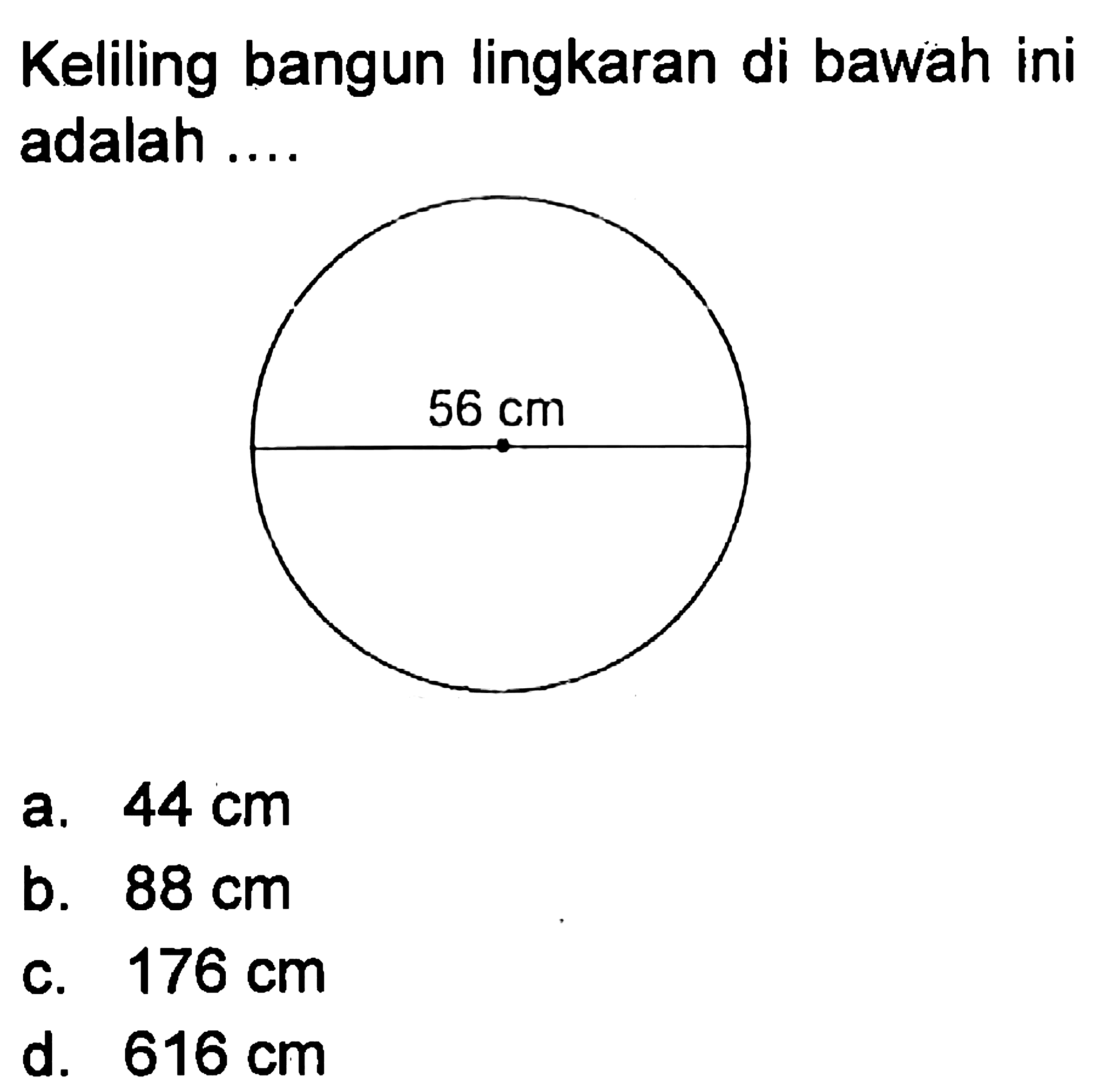 Keliling bangun lingkaran di bawah ini adalah ... 56 cm