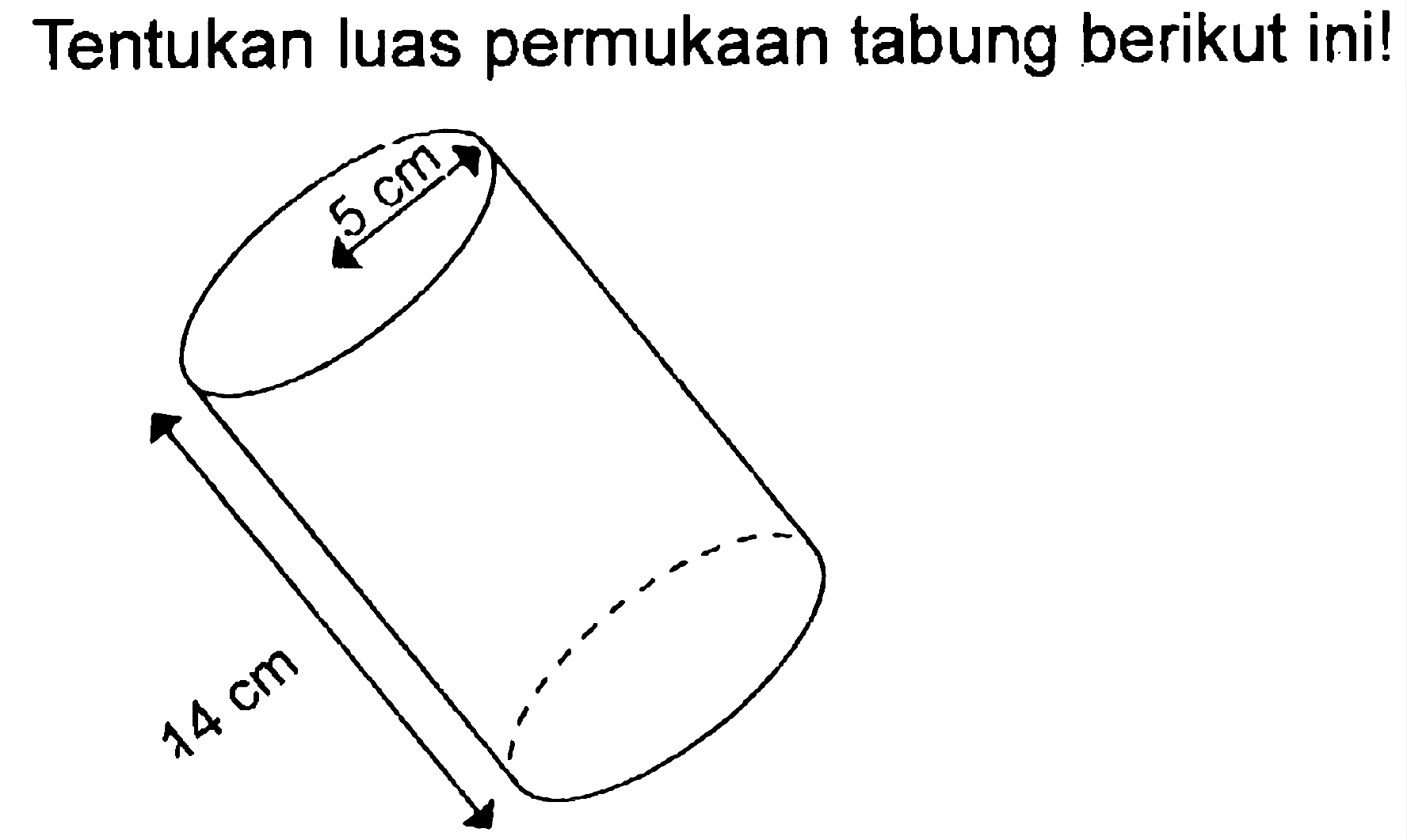 Tentukan luas permukaan tabung berikut ini! 5 cm 14 cm