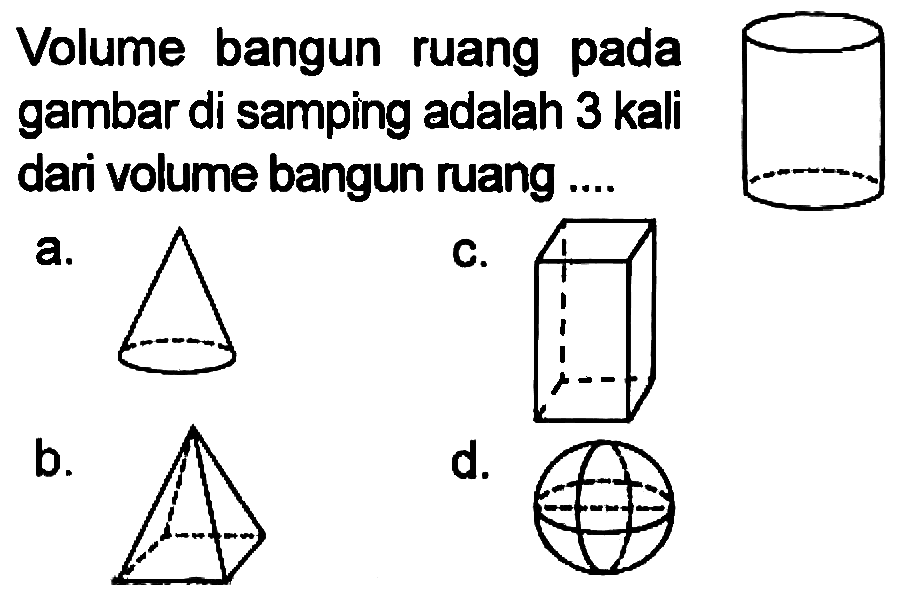 Volume bangun ruang pada gambar di samping adalah 3 kali dari volume bangun ruang