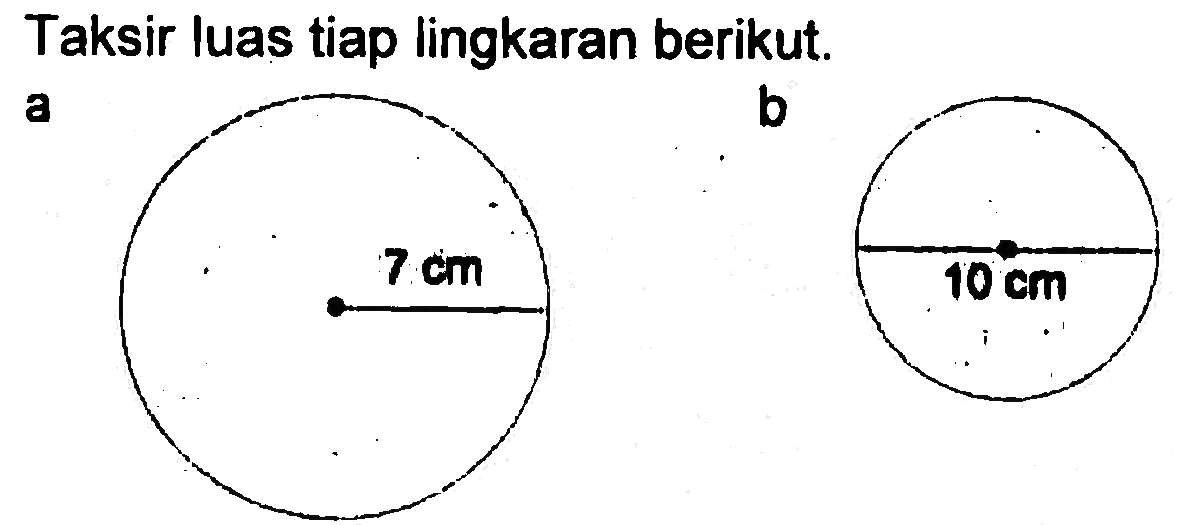 Taksir luas tiap lingkaran berikut: a 7 Cm b 10 cm