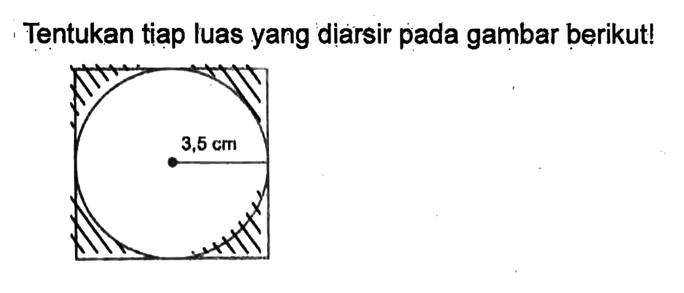 Tentukan tiap luas yang diarsir pada gambar berikut ! 3,5 cm