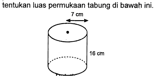 tentukan luas permukaan tabung di bawah ini. 7 cm 16 cm