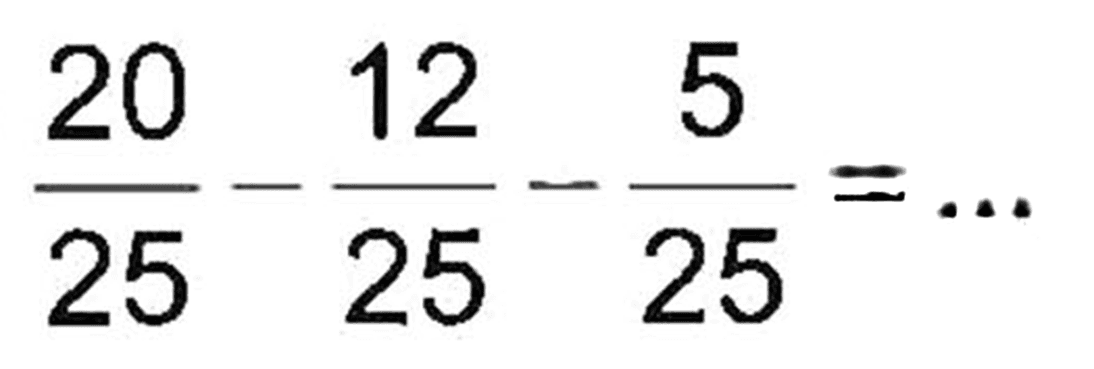 20/25 - 12/25 - 5/25 = ...