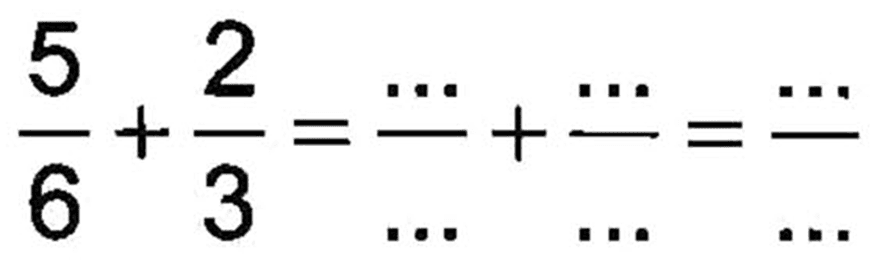 5/6 + 2/3 = .../... + .../... = .../...