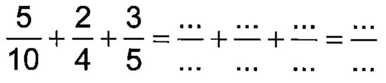 5/10 + 2/4 + 3/5 = .../... + .../... + .../... = .../...