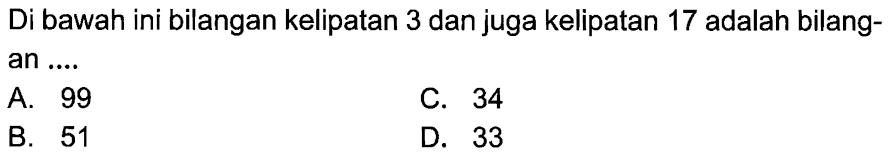 Di bawah ini bilangan kelipatan 3 dan juga kelipatan 17 adalah bilang- an