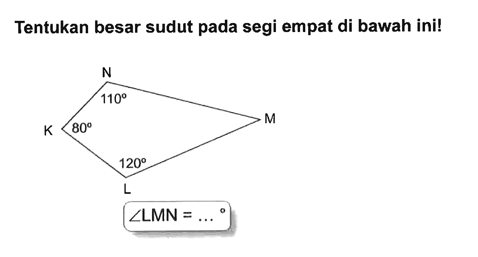 N 110 K 80 M L 120 
sudut LMN = ...