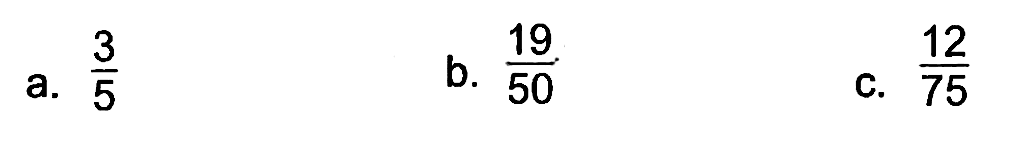 a.  3/5
b.  19/50 
C.  12/75 