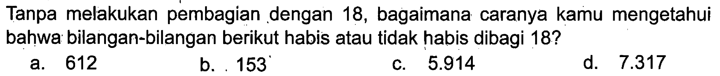 Tanpa melakukan pembagian dengan 18, bagaimana caranya kamu mengetahui bahwa bilangan-bilangan berikut habis atau tidak habis dibagi 18?