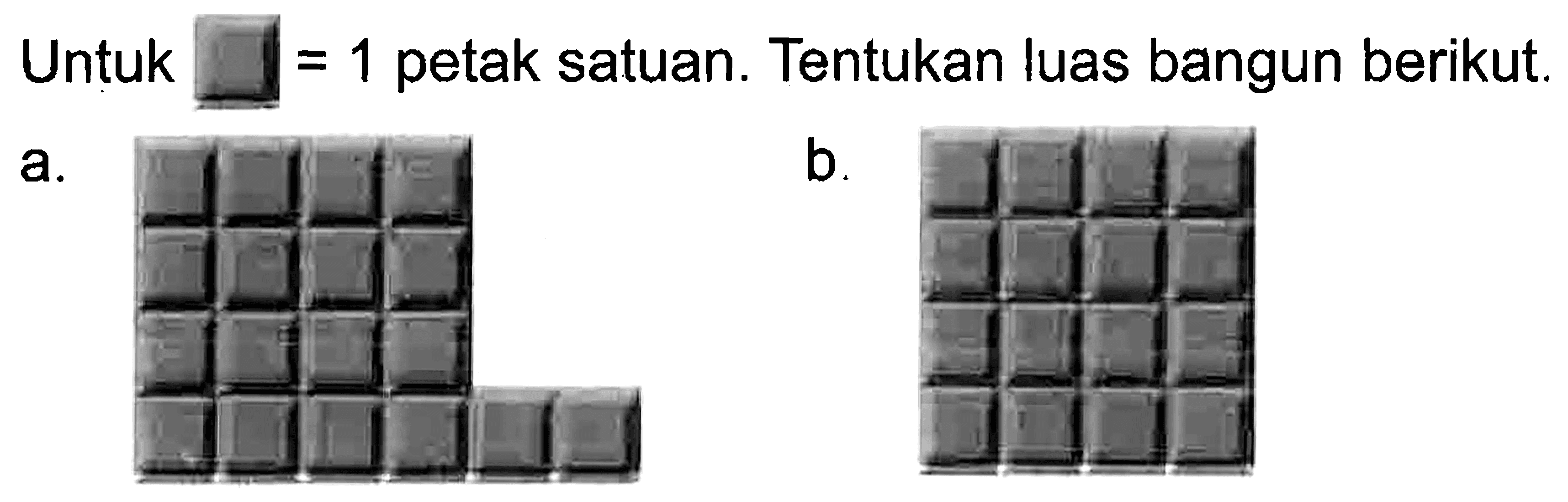 Untuk (persegi) = 1 petak satuan. Tentukan luas bangun berikut. 
a. (18 persegi) 
b. (16 persegi)