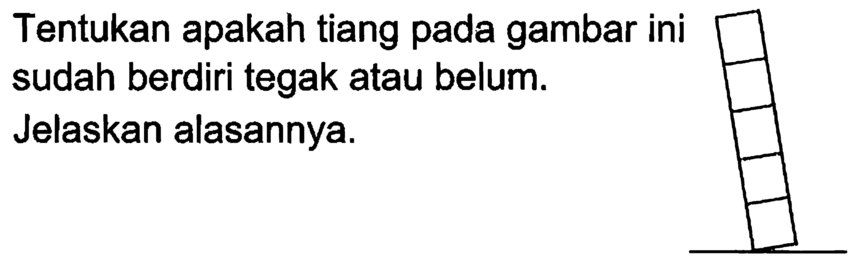 Tentukan apakah tiang pada gambar ini sudah berdiri tegak atau belum. Jelaskan alasannya. 