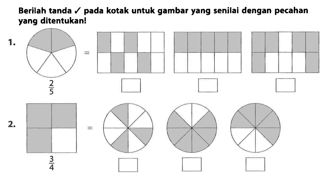 Berilah tanda  checkmark  pada kotak untuk gambar yang senilai dengan pecahan yang ditentukan!
1.
2.
        (3)/(4)  