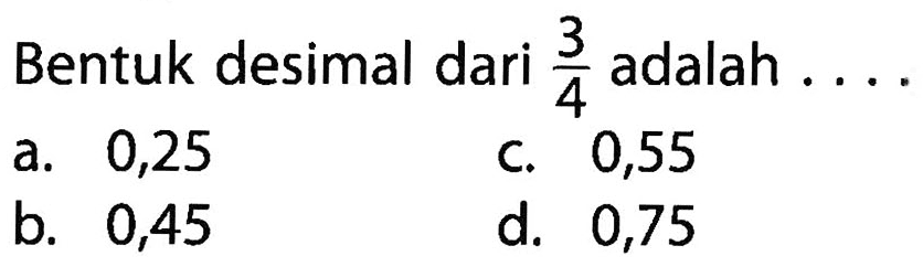 Bentuk desimal dari 3/4 adalah