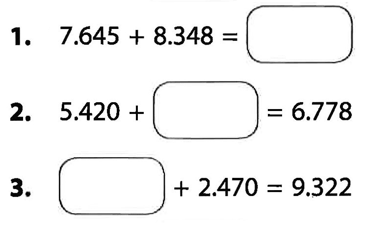 1. 7.645+ 8.348 =... 2. 5.420 + ...= 6.778 3. 2. ..+ 2.470 = 9.322