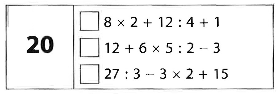 20 8 x 2 + 12 : 4 + 1 12 + 6 x 5 : 2 - 3 27 : 3 - 3 x 2 + 15