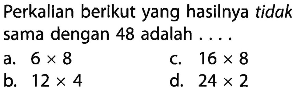 Perkalian berikut yang hasilnya tidak sama dengan 48 adalah