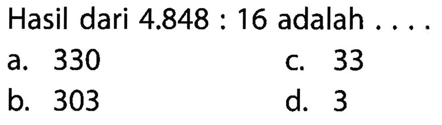 Hasil dari 4.848 : 16 adalah